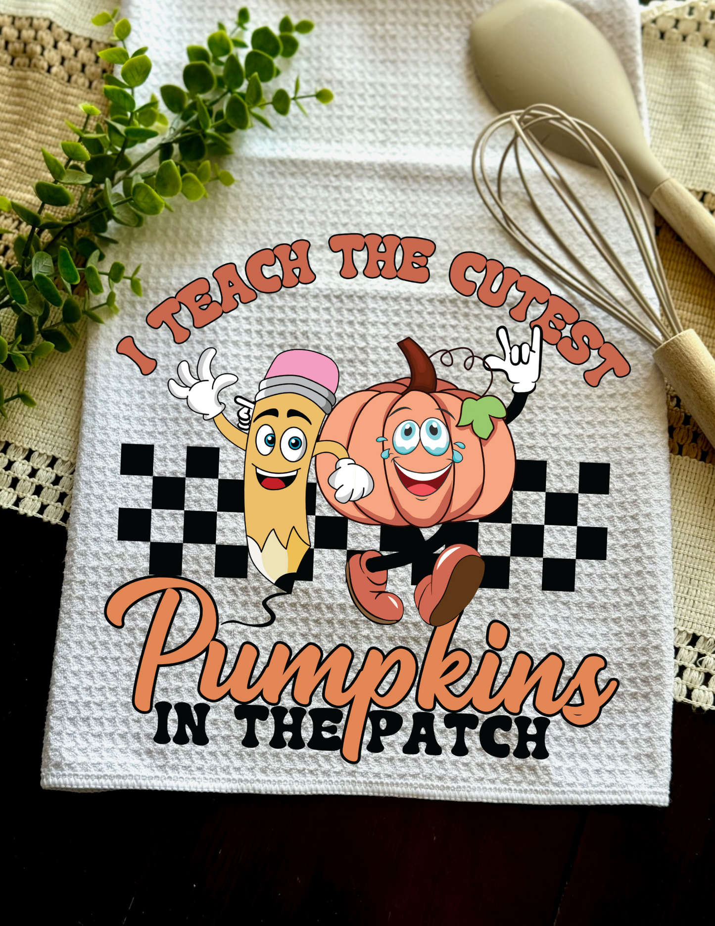 "I teach the cutest Pumpkins in the patch" - Towel